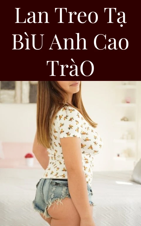 Lan Treo Tạ Bìu Anh Cao Trào