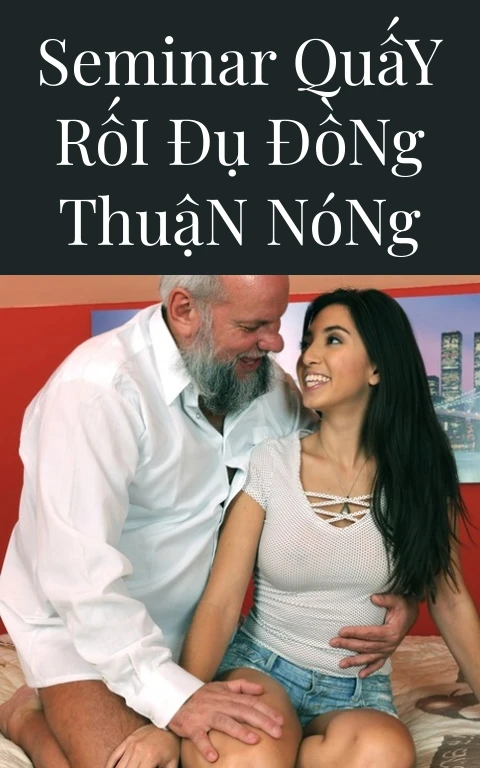 Seminar Quấy Rối Đụ Đồng Thuận Nóng