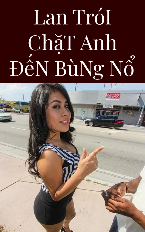 Lan Trói Chặt Anh Đến Bùng Nổ