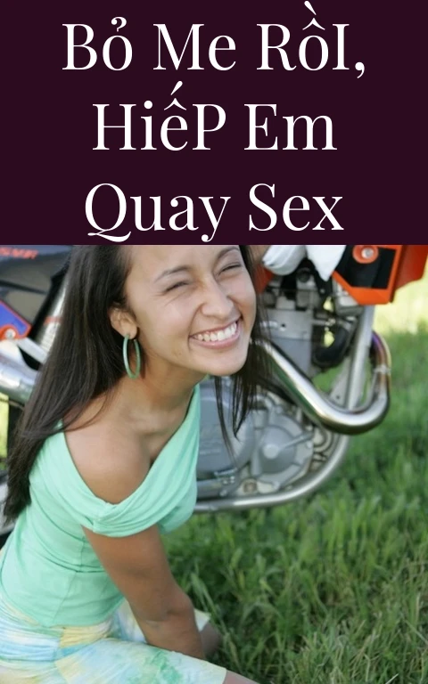 Bỏ Me Rồi, Hiếp Em Quay Sex