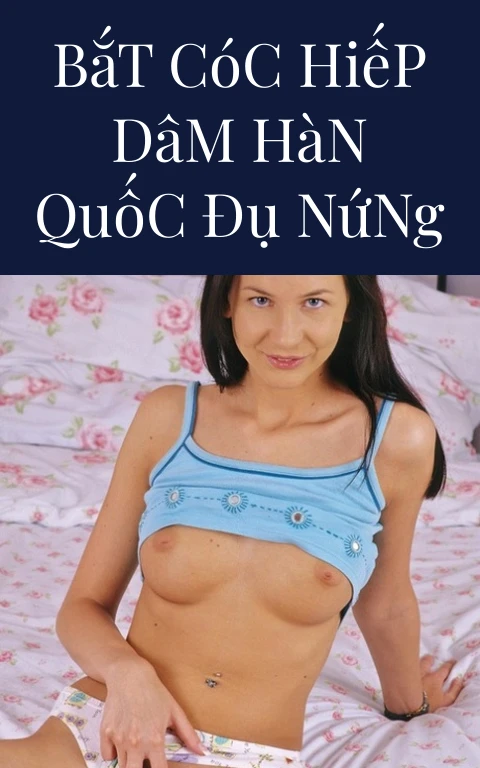 Bắt Cóc Hiếp Dâm Hàn Quốc Đụ Nứng