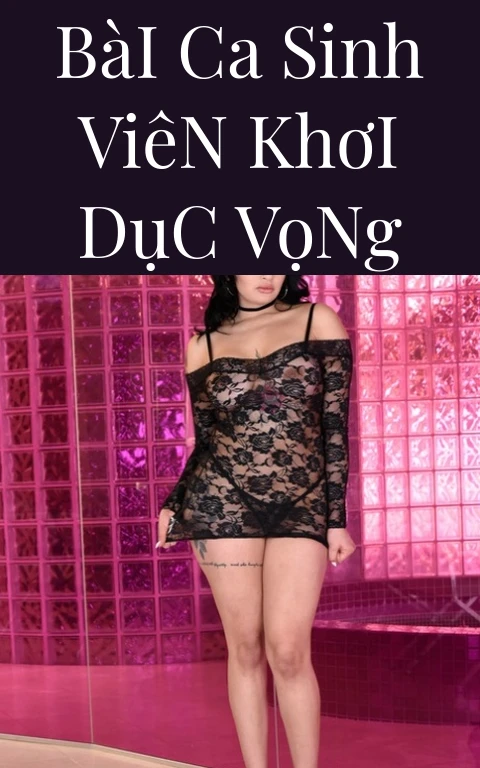 Bài Ca Sinh Viên Khơi Dục Vọng