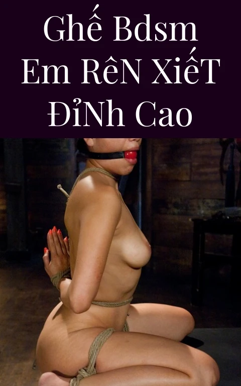 Ghế BDSM Em Rên Xiết Đỉnh Cao