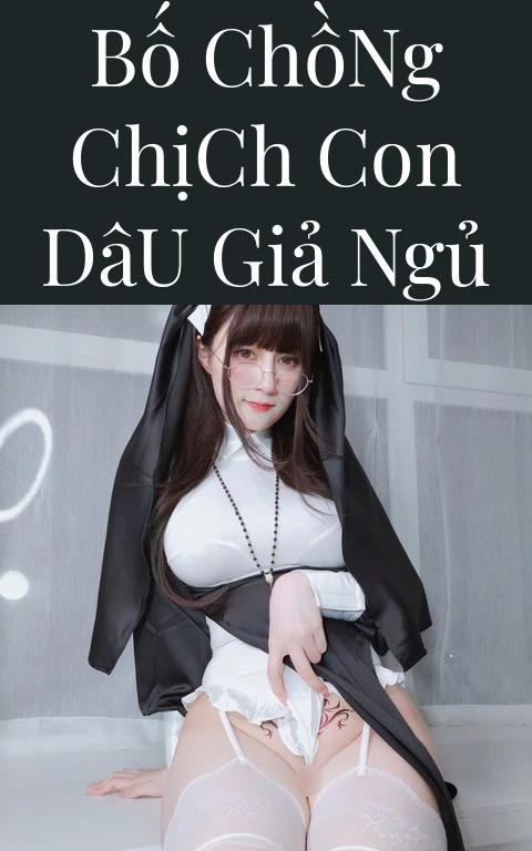 Bố Chồng Chịch Con Dâu Giả Ngủ