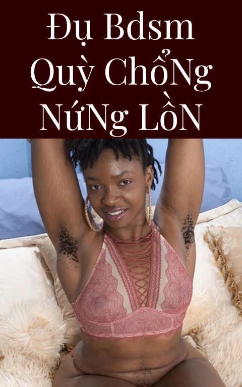 Đụ BDSM Quỳ Chổng Nứng Lồn