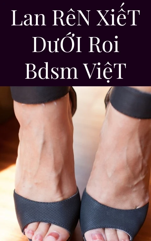 Lan Rên Xiết Dưới Roi BDSM Việt