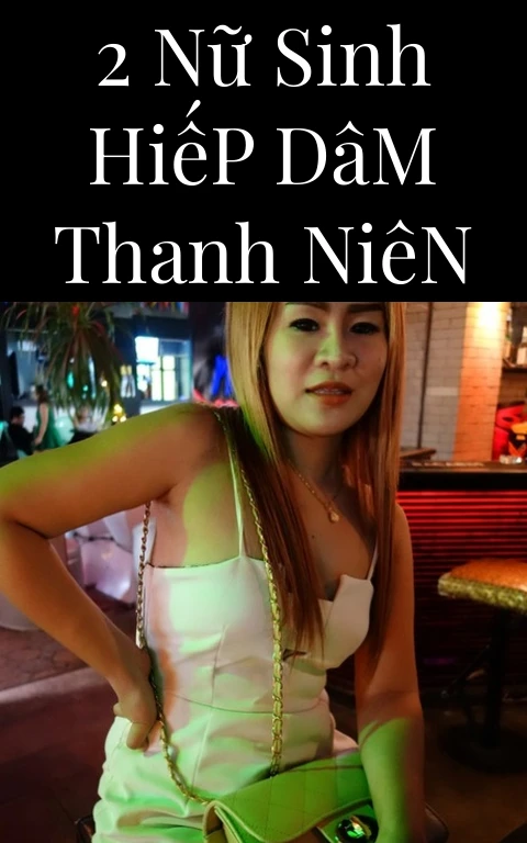 2 Nữ Sinh Hiếp Dâm Thanh Niên