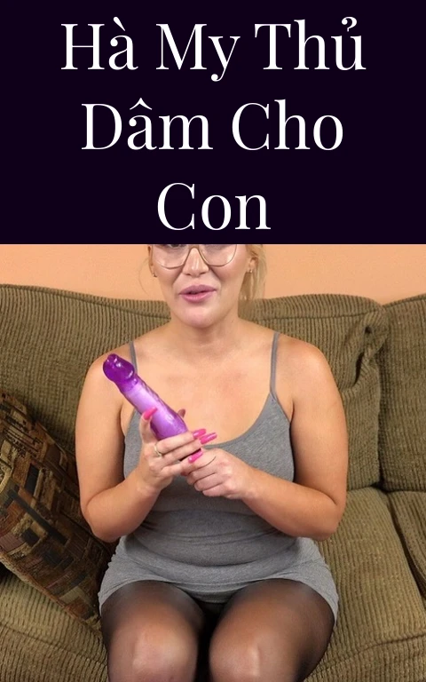 Hà My thủ dâm cho con