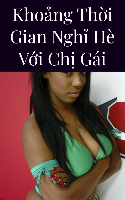 Khoảng thời gian nghỉ hè với chị gái