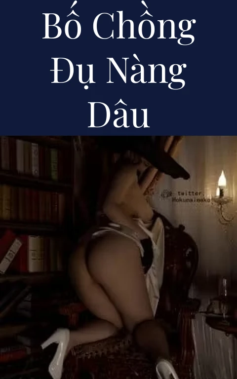 Bố chồng đụ nàng dâu