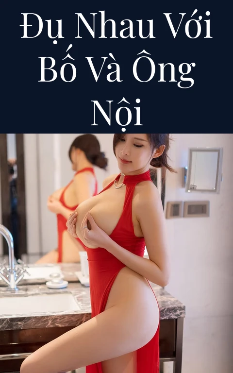 Đụ nhau với bố và ông nội