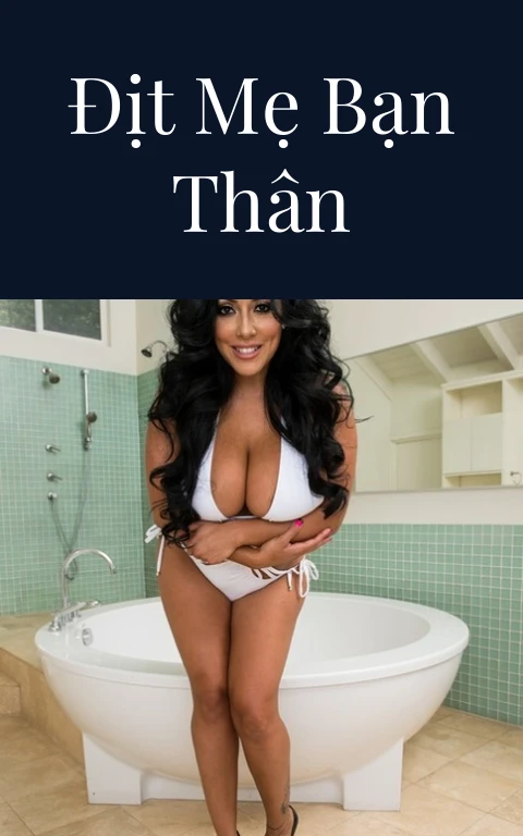 Địt mẹ bạn thân