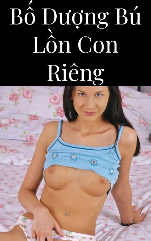 Bố dượng bú lồn con riêng