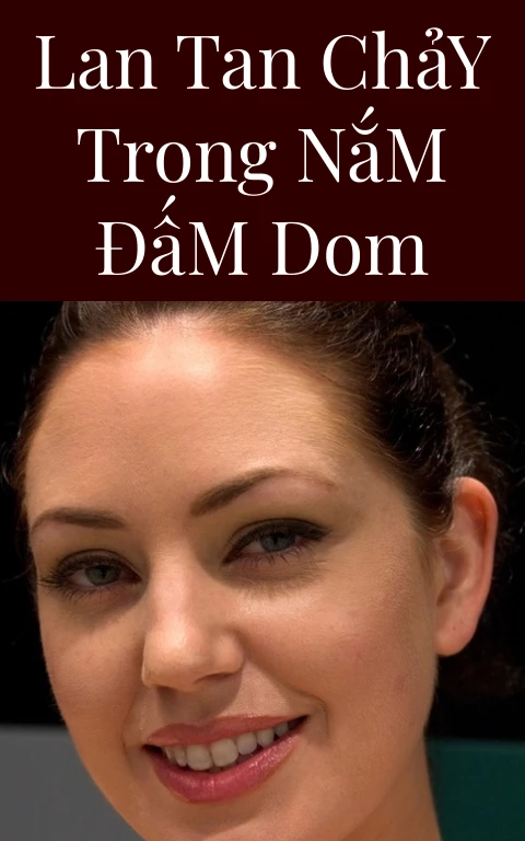 Lan Tan Chảy Trong Nắm Đấm Dom