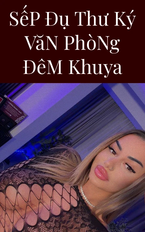 Sếp Đụ Thư Ký Văn Phòng Đêm Khuya
