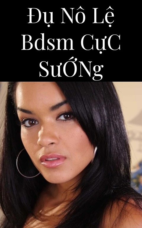 Đụ Nô Lệ BDSM Cực Sướng