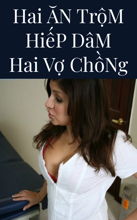 Hai Ăn Trộm Hiếp Dâm Hai Vợ Chồng